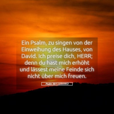 Picture 05 - Psalm 30:1 LUTH1912 - Ein Psalm, zu singen von der Einweihung des - Bible Verse Picture