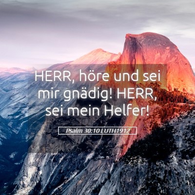 Picture 05 - Psalm 30:10 LUTH1912 - HERR, höre und sei mir gnädig! HERR, sei mein - Bible Verse Picture