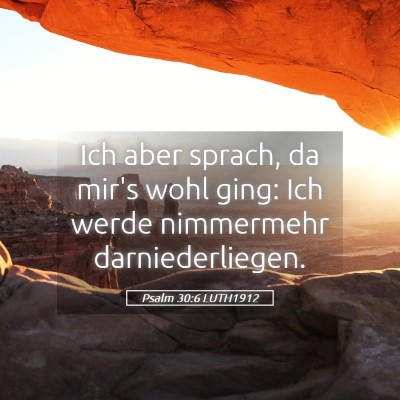 Picture 05 - Psalm 30:6 LUTH1912 - Ich aber sprach, da mir's wohl ging: Ich werde - Bible Verse Picture
