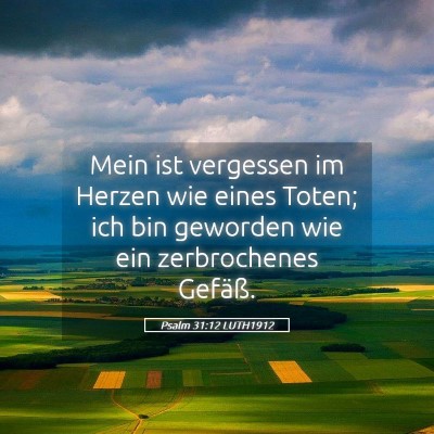 Picture 05 - Psalm 31:12 LUTH1912 - Mein ist vergessen im Herzen wie eines Toten; ich - Bible Verse Picture
