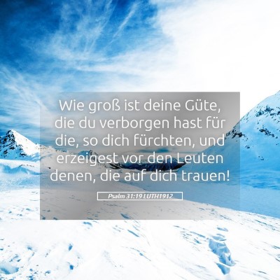 Picture 05 - Psalm 31:19 LUTH1912 - Wie groß ist deine Güte, die du verborgen hast - Bible Verse Picture