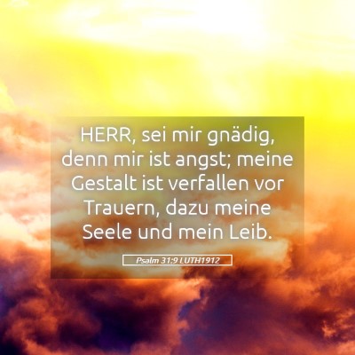 Picture 05 - Psalm 31:9 LUTH1912 - HERR, sei mir gnädig, denn mir ist angst; meine - Bible Verse Picture