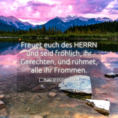 Picture 05 - Psalm 32:11 LUTH1912 - Freuet euch des HERRN und seid fröhlich, ihr - Bible Verse Picture