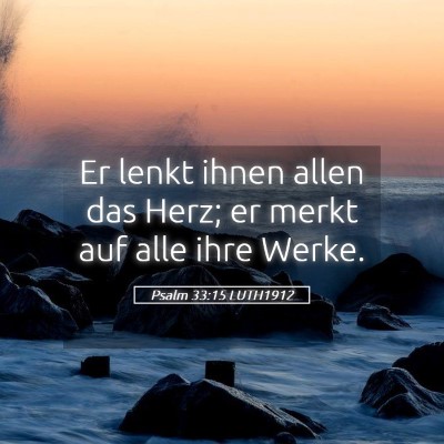 Picture 05 - Psalm 33:15 LUTH1912 - Er lenkt ihnen allen das Herz; er merkt auf alle - Bible Verse Picture