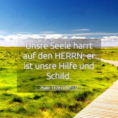 Picture 05 - Psalm 33:20 LUTH1912 - Unsre Seele harrt auf den HERRN; er ist unsre - Bible Verse Picture