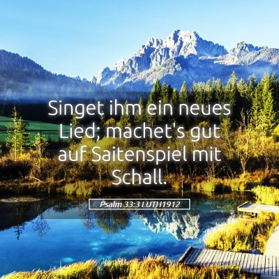 Picture 05 - Psalm 33:3 LUTH1912 - Singet ihm ein neues Lied; machet's gut auf - Bible Verse Picture