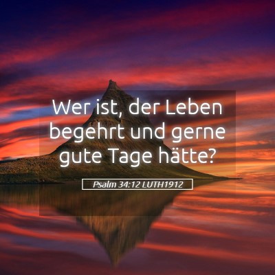 Picture 05 - Psalm 34:12 LUTH1912 - Wer ist, der Leben begehrt und gerne gute Tage - Bible Verse Picture