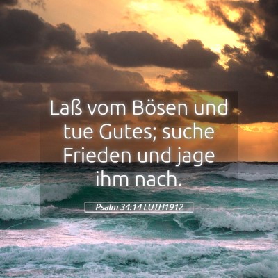Picture 05 - Psalm 34:14 LUTH1912 - Laß vom Bösen und tue Gutes; suche Frieden und - Bible Verse Picture