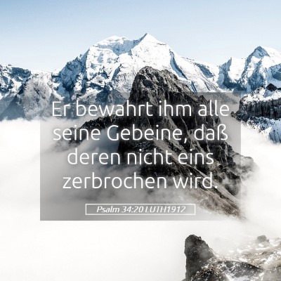 Picture 05 - Psalm 34:20 LUTH1912 - Er bewahrt ihm alle seine Gebeine, daß deren - Bible Verse Picture