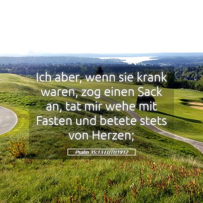 Picture 05 - Psalm 35:13 LUTH1912 - Ich aber, wenn sie krank waren, zog einen Sack - Bible Verse Picture