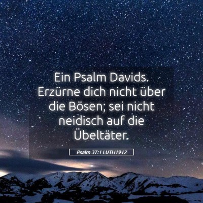 Picture 05 - Psalm 37:1 LUTH1912 - Ein Psalm Davids. Erzürne dich nicht über die - Bible Verse Picture