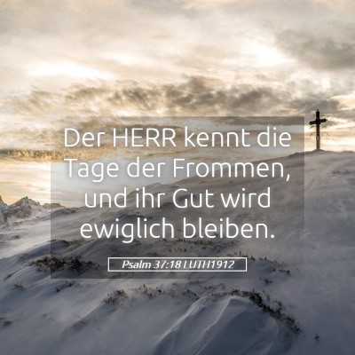 Picture 05 - Psalm 37:18 LUTH1912 - Der HERR kennt die Tage der Frommen, und ihr Gut - Bible Verse Picture