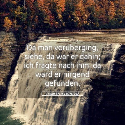 Picture 05 - Psalm 37:36 LUTH1912 - Da man vorüberging, siehe, da war er dahin; ich - Bible Verse Picture