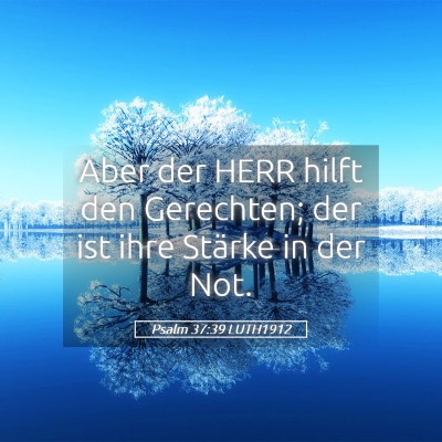 Picture 05 - Psalm 37:39 LUTH1912 - Aber der HERR hilft den Gerechten; der ist ihre - Bible Verse Picture