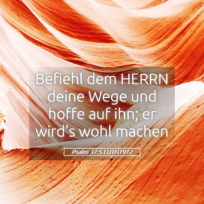 Picture 05 - Psalm 37:5 LUTH1912 - Befiehl dem HERRN deine Wege und hoffe auf ihn; - Bible Verse Picture