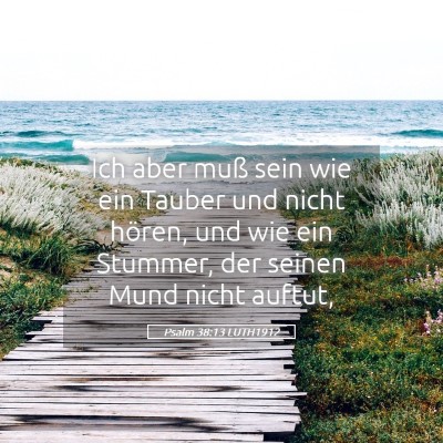 Picture 05 - Psalm 38:13 LUTH1912 - Ich aber muß sein wie ein Tauber und nicht - Bible Verse Picture
