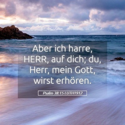 Picture 05 - Psalm 38:15 LUTH1912 - Aber ich harre, HERR, auf dich; du, Herr, mein - Bible Verse Picture