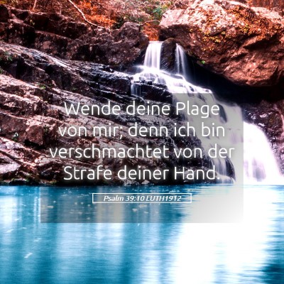 Picture 05 - Psalm 39:10 LUTH1912 - Wende deine Plage von mir; denn ich bin - Bible Verse Picture
