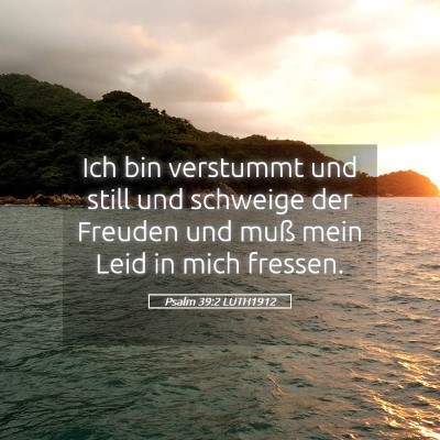 Picture 05 - Psalm 39:2 LUTH1912 - Ich bin verstummt und still und schweige der - Bible Verse Picture
