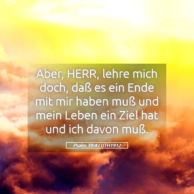 Picture 05 - Psalm 39:4 LUTH1912 - Aber, HERR, lehre mich doch, daß es ein Ende mit - Bible Verse Picture