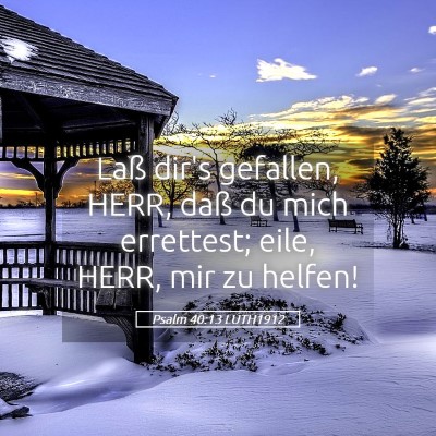 Picture 05 - Psalm 40:13 LUTH1912 - Laß dir's gefallen, HERR, daß du mich - Bible Verse Picture