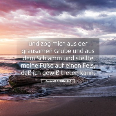 Picture 05 - Psalm 40:2 LUTH1912 - und zog mich aus der grausamen Grube und aus dem - Bible Verse Picture