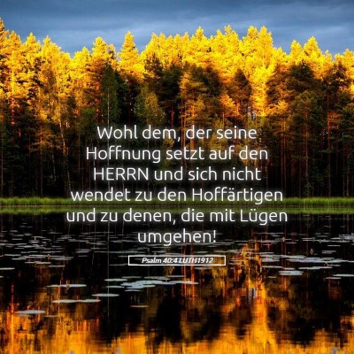 Picture 05 - Psalm 40:4 LUTH1912 - Wohl dem, der seine Hoffnung setzt auf den HERRN - Bible Verse Picture