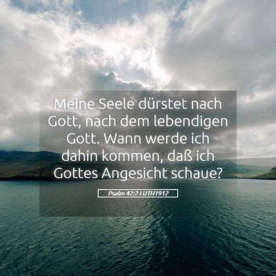 Picture 05 - Psalm 42:2 LUTH1912 - Meine Seele dürstet nach Gott, nach dem - Bible Verse Picture
