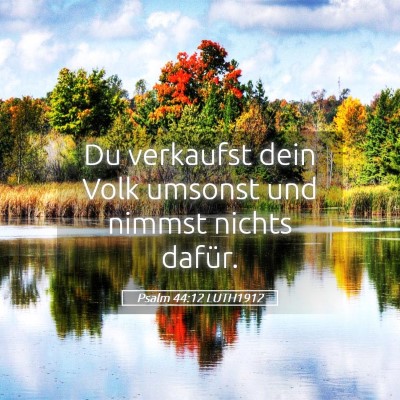 Picture 05 - Psalm 44:12 LUTH1912 - Du verkaufst dein Volk umsonst und nimmst nichts - Bible Verse Picture