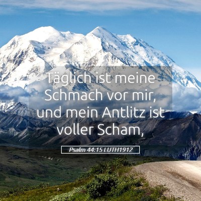 Picture 05 - Psalm 44:15 LUTH1912 - Täglich ist meine Schmach vor mir, und mein - Bible Verse Picture