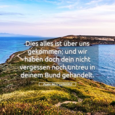 Picture 05 - Psalm 44:17 LUTH1912 - Dies alles ist über uns gekommen; und wir haben - Bible Verse Picture