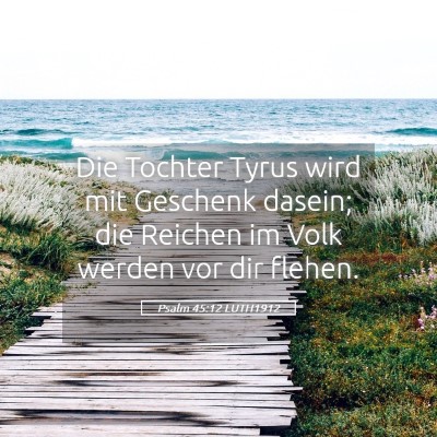 Picture 05 - Psalm 45:12 LUTH1912 - Die Tochter Tyrus wird mit Geschenk dasein; die - Bible Verse Picture