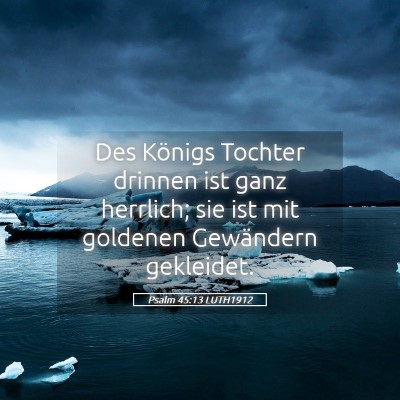 Picture 05 - Psalm 45:13 LUTH1912 - Des Königs Tochter drinnen ist ganz herrlich; - Bible Verse Picture