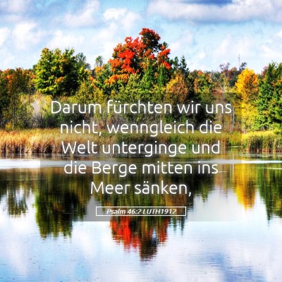 Picture 05 - Psalm 46:2 LUTH1912 - Darum fürchten wir uns nicht, wenngleich die - Bible Verse Picture