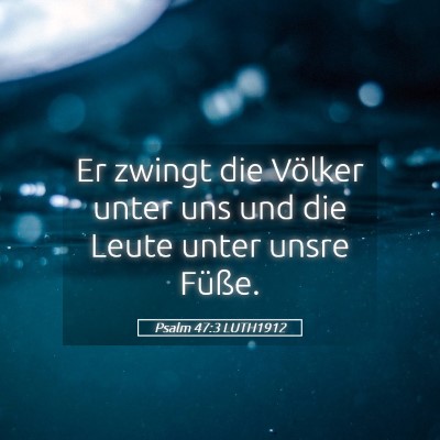 Picture 05 - Psalm 47:3 LUTH1912 - Er zwingt die Völker unter uns und die Leute - Bible Verse Picture