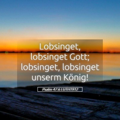 Picture 05 - Psalm 47:6 LUTH1912 - Lobsinget, lobsinget Gott; lobsinget, lobsinget - Bible Verse Picture