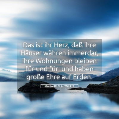 Picture 05 - Psalm 49:11 LUTH1912 - Das ist ihr Herz, daß ihre Häuser währen - Bible Verse Picture