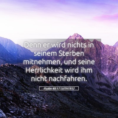 Picture 05 - Psalm 49:17 LUTH1912 - Denn er wird nichts in seinem Sterben mitnehmen, - Bible Verse Picture