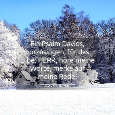 Picture 05 - Psalm 5:1 LUTH1912 - Ein Psalm Davids, vorzusingen, für das Erbe. - Bible Verse Picture