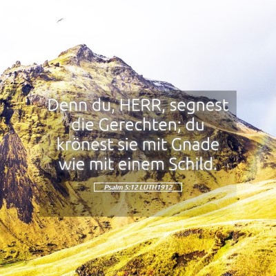 Picture 05 - Psalm 5:12 LUTH1912 - Denn du, HERR, segnest die Gerechten; du krönest - Bible Verse Picture