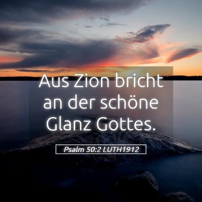 Picture 05 - Psalm 50:2 LUTH1912 - Aus Zion bricht an der schöne Glanz - Bible Verse Picture