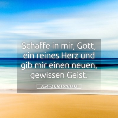 Picture 05 - Psalm 51:10 LUTH1912 - Schaffe in mir, Gott, ein reines Herz und gib mir - Bible Verse Picture