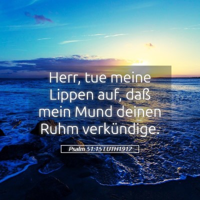 Picture 05 - Psalm 51:15 LUTH1912 - Herr, tue meine Lippen auf, daß mein Mund deinen - Bible Verse Picture