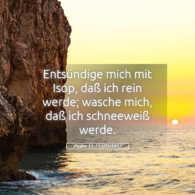 Picture 05 - Psalm 51:7 LUTH1912 - Entsündige mich mit Isop, daß ich rein werde; - Bible Verse Picture