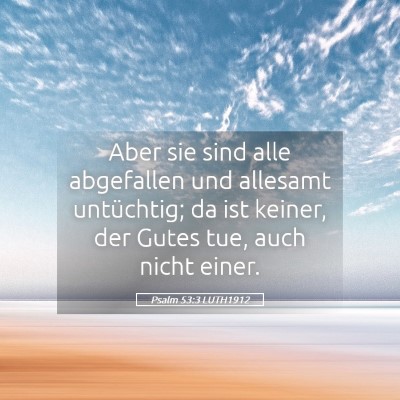 Picture 05 - Psalm 53:3 LUTH1912 - Aber sie sind alle abgefallen und allesamt - Bible Verse Picture