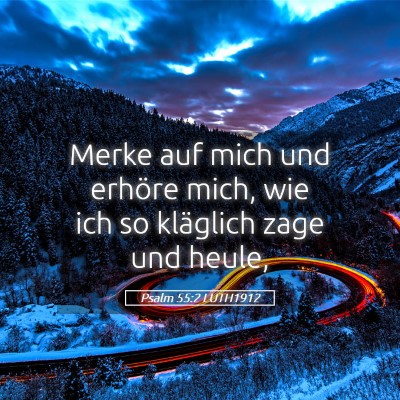 Picture 05 - Psalm 55:2 LUTH1912 - Merke auf mich und erhöre mich, wie ich so - Bible Verse Picture