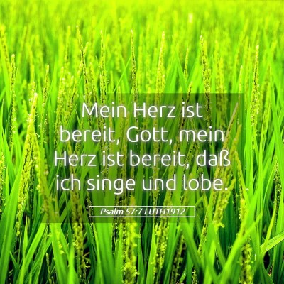 Picture 05 - Psalm 57:7 LUTH1912 - Mein Herz ist bereit, Gott, mein Herz ist bereit, - Bible Verse Picture