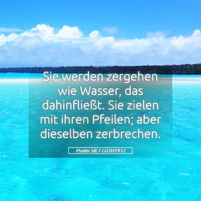Picture 05 - Psalm 58:7 LUTH1912 - Sie werden zergehen wie Wasser, das dahinfließt. - Bible Verse Picture