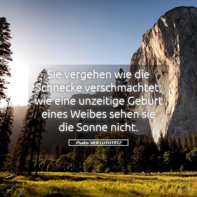 Picture 05 - Psalm 58:8 LUTH1912 - Sie vergehen wie die Schnecke verschmachtet; wie - Bible Verse Picture
