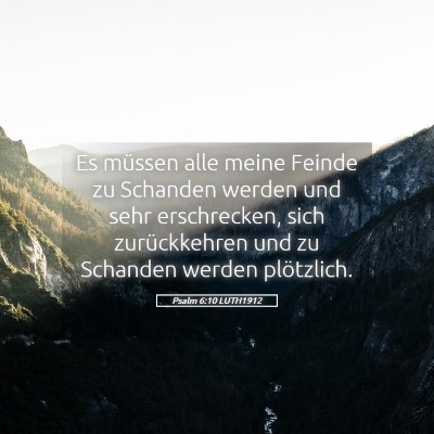 Picture 05 - Psalm 6:10 LUTH1912 - Es müssen alle meine Feinde zu Schanden werden - Bible Verse Picture